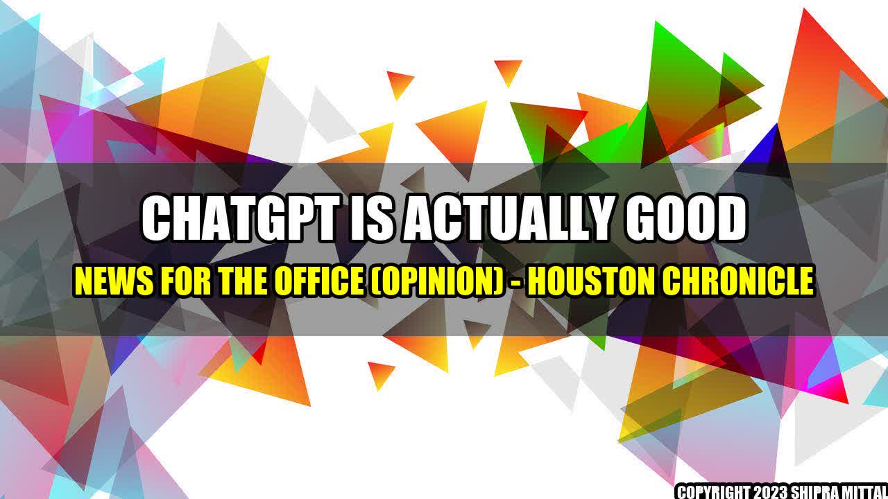 +ChatGPT is actually good news for the office (Opinion) - Houston Chronicle+