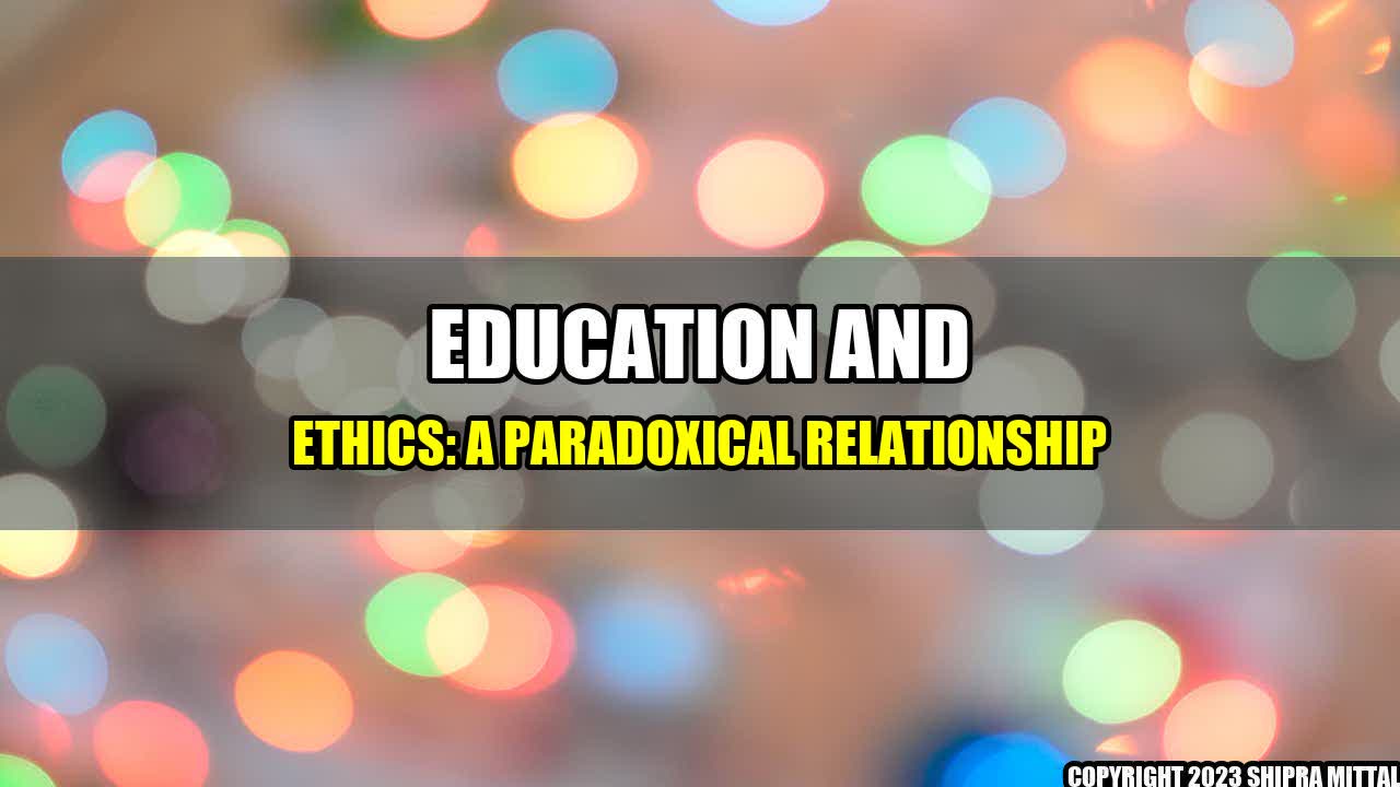 +Education and Ethics: A Paradoxical Relationship+