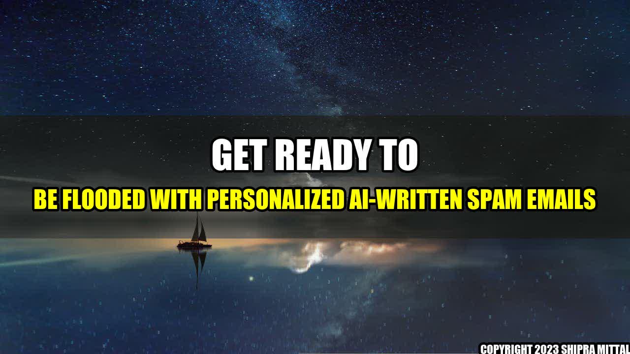 +Get Ready to be Flooded with Personalized AI-Written Spam Emails+