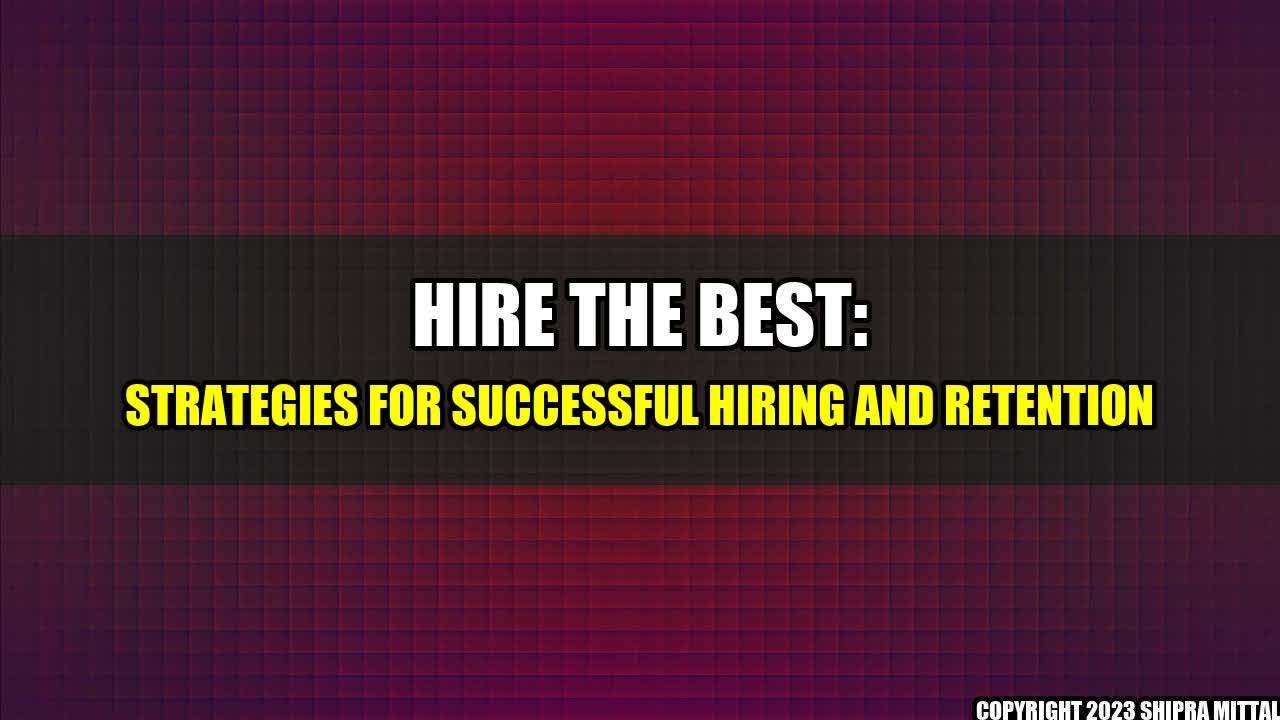 +Hire the Best: Strategies for Successful Hiring and Retention+