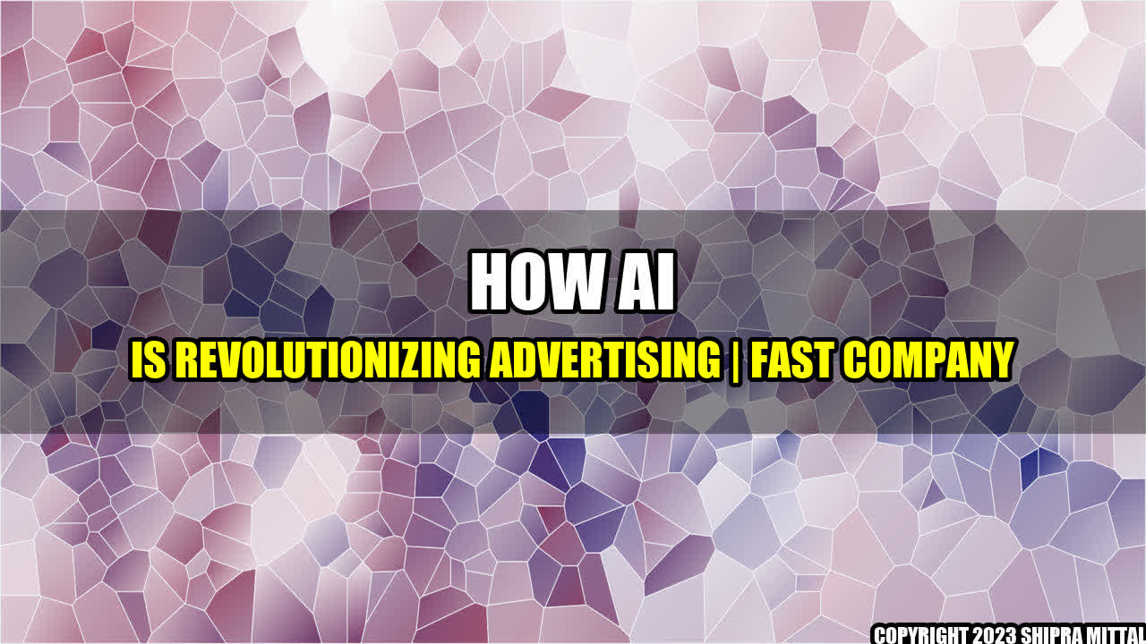 +How AI is Revolutionizing Advertising | Fast Company+