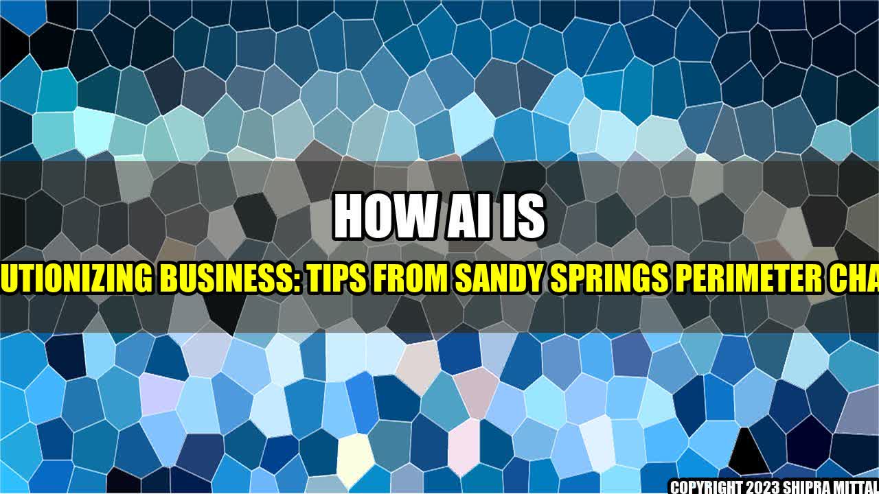 +How AI is Revolutionizing Business: Tips from Sandy Springs Perimeter Chamber+