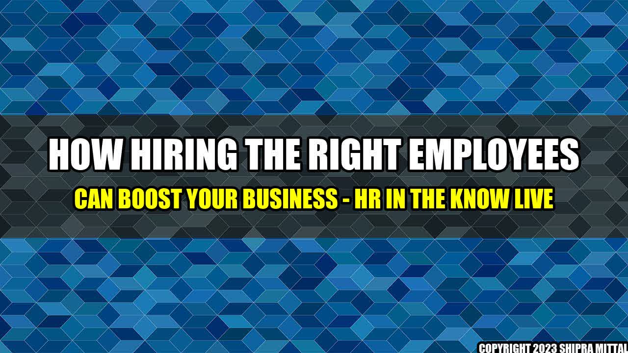 +How Hiring the Right Employees Can Boost Your Business - HR in the Know LIVE+