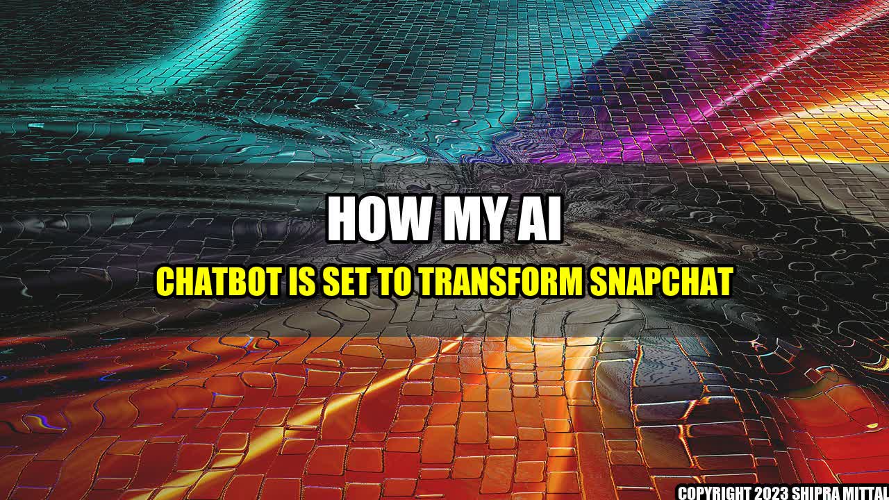 +How My AI chatbot is Set to Transform Snapchat+