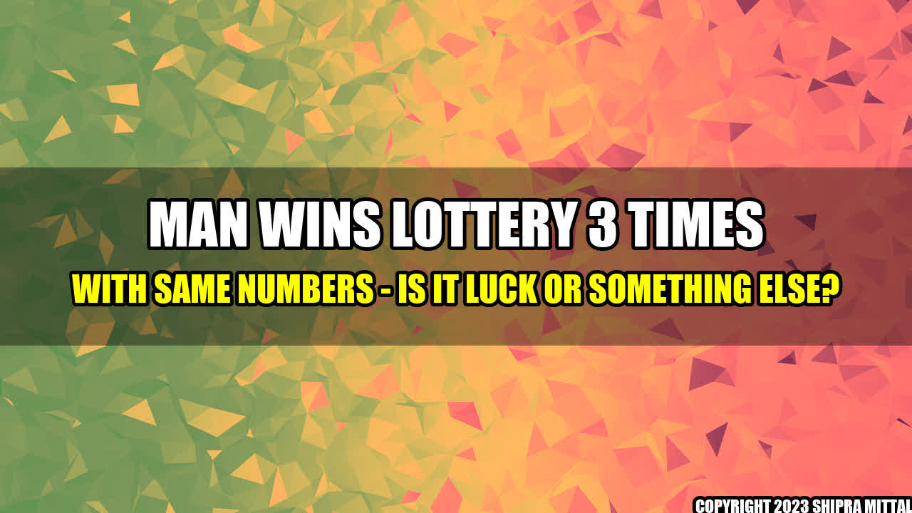 +Man Wins Lottery 3 Times with Same Numbers - Is It Luck or Something Else?+