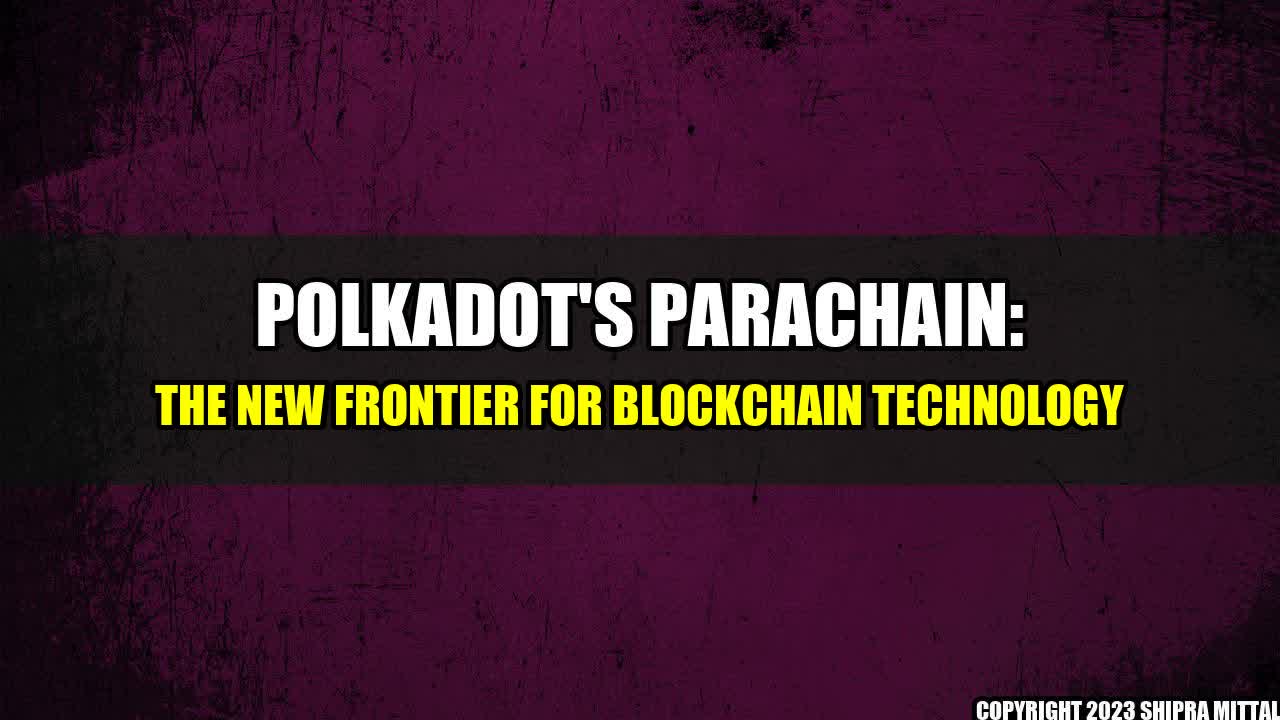 +Polkadot's Parachain: The New Frontier for Blockchain Technology+