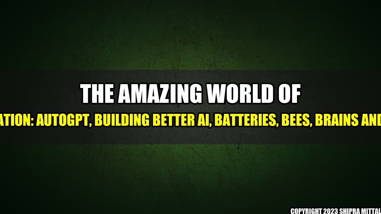 +The Amazing World of Innovation: AutoGPT, Building Better AI, Batteries, Bees, Brains and More+