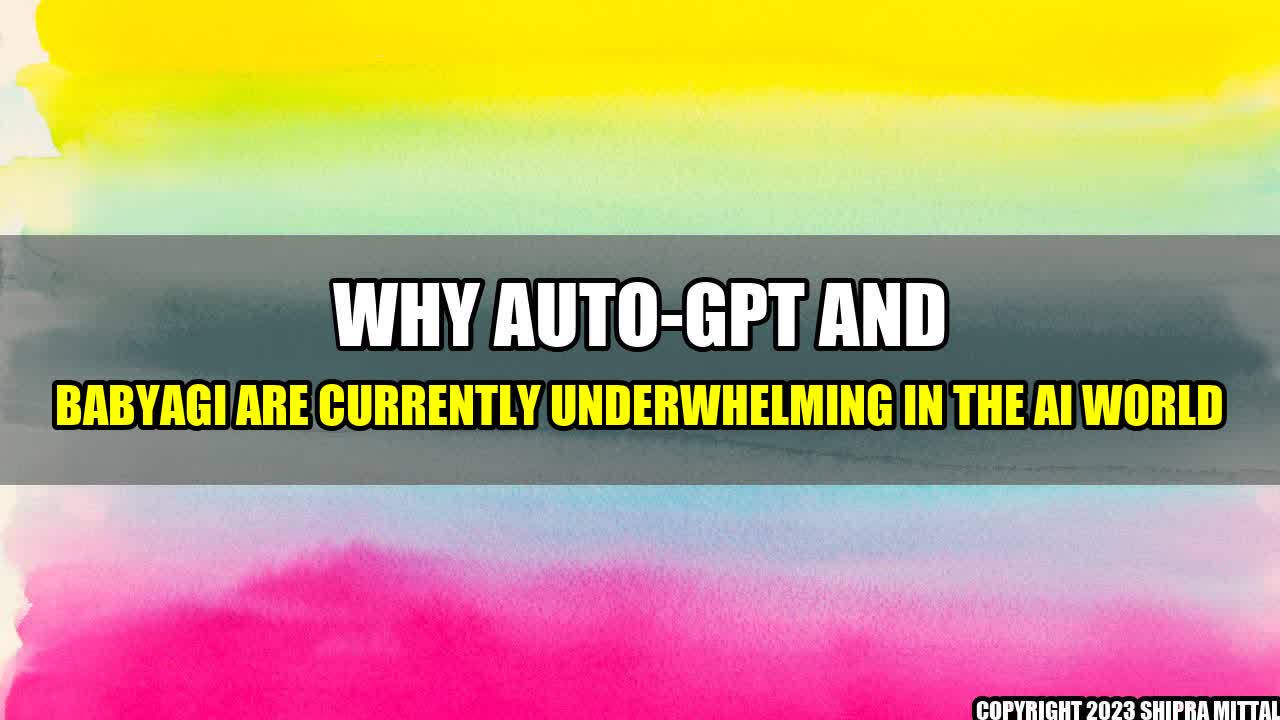 +Why Auto-GPT and BabyAGI are Currently Underwhelming in the AI World+