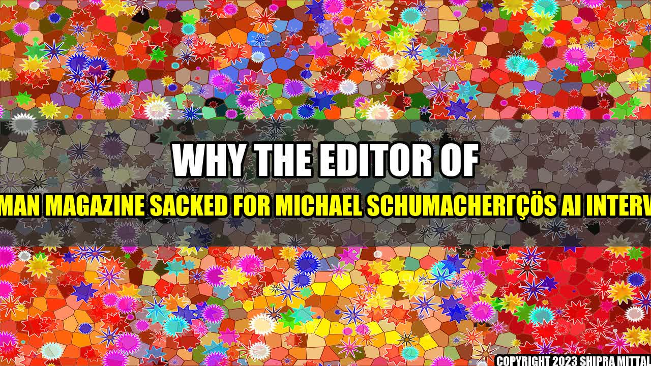 +Why the Editor of German Magazine Sacked for Michael Schumacher's AI Interview+