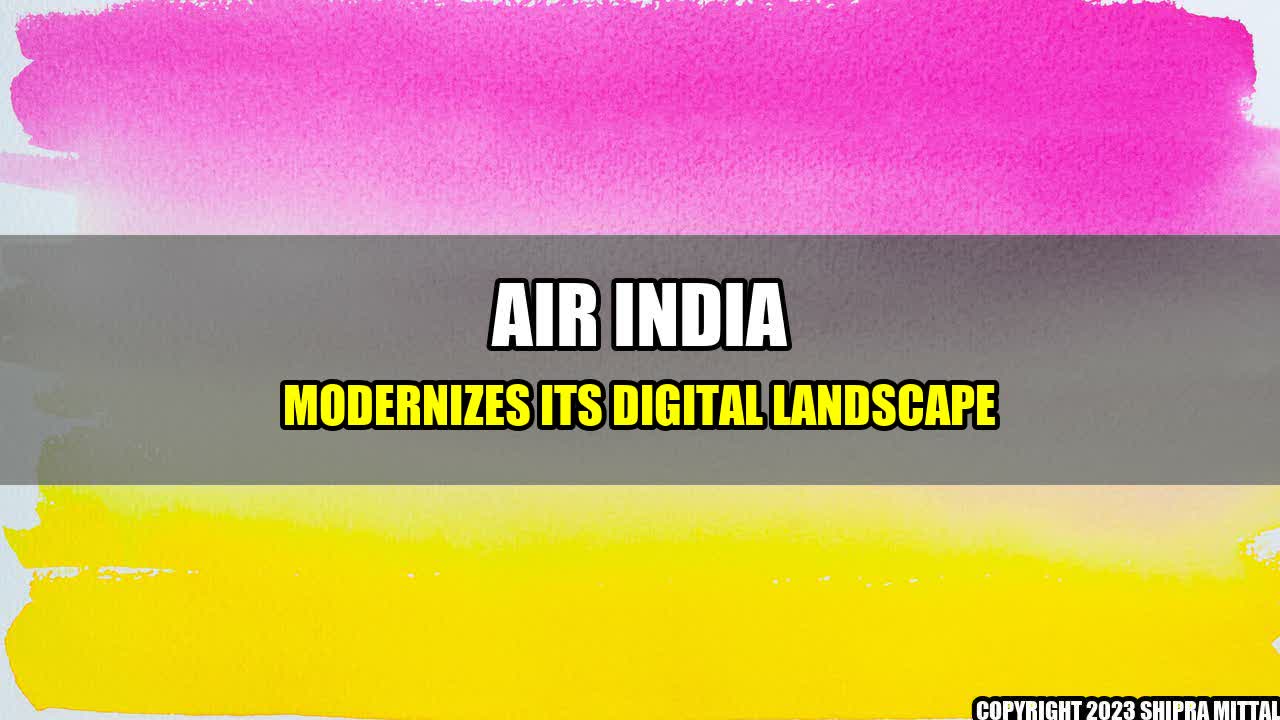 +Air India Modernizes its Digital Landscape+