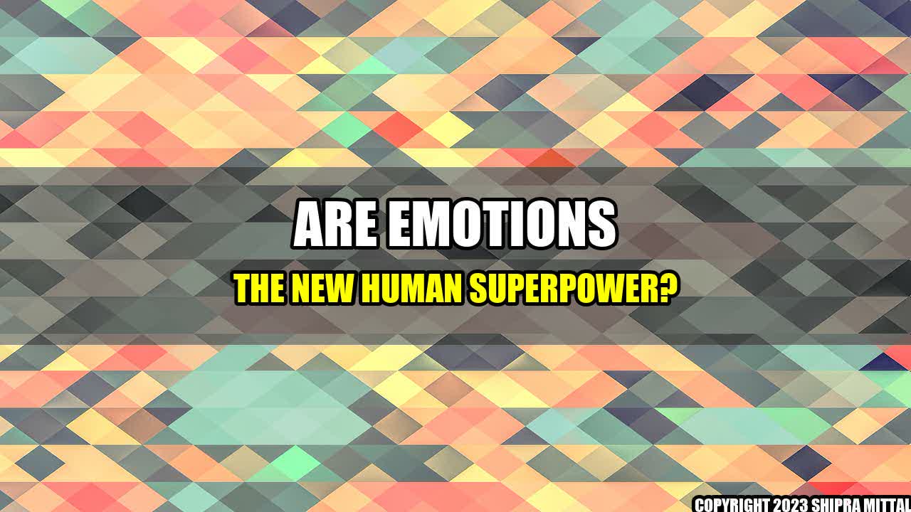 +Are Emotions The New Human Superpower?+