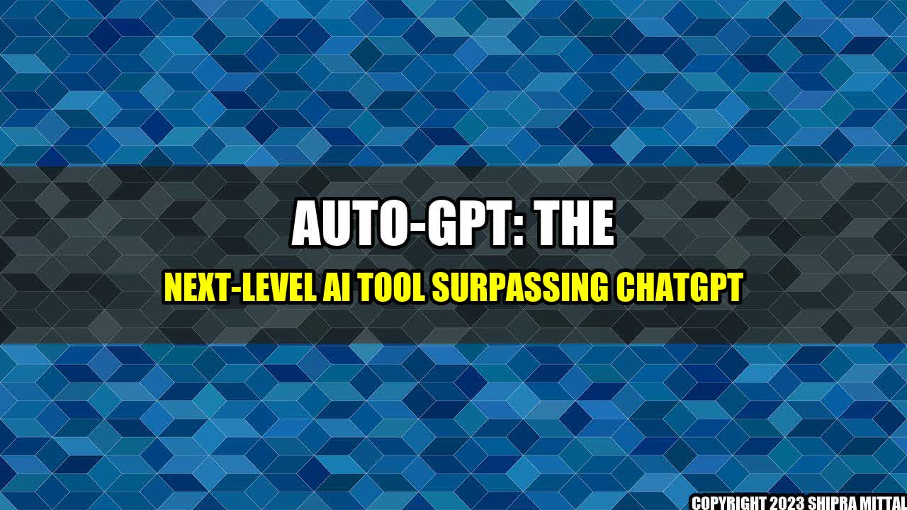 +Auto-GPT: The Next-Level AI Tool Surpassing ChatGPT+