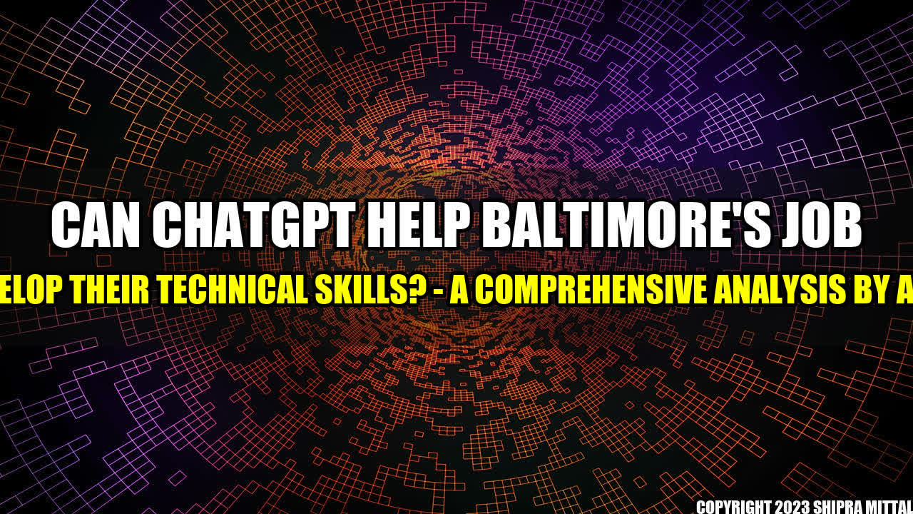 +Can ChatGPT Help Baltimore's Job Seekers Develop Their Technical Skills? - A Comprehensive Analysis by Akash Mittal+