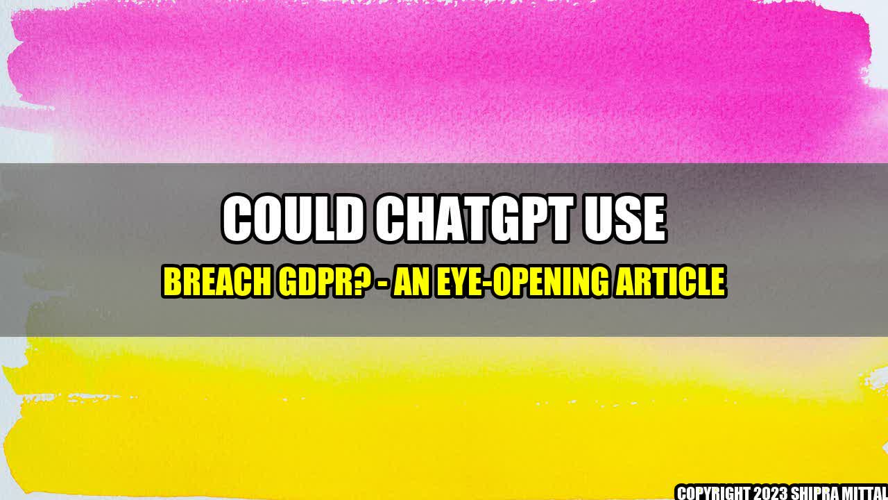 +Could ChatGPT Use Breach GDPR? - An Eye-Opening Article+