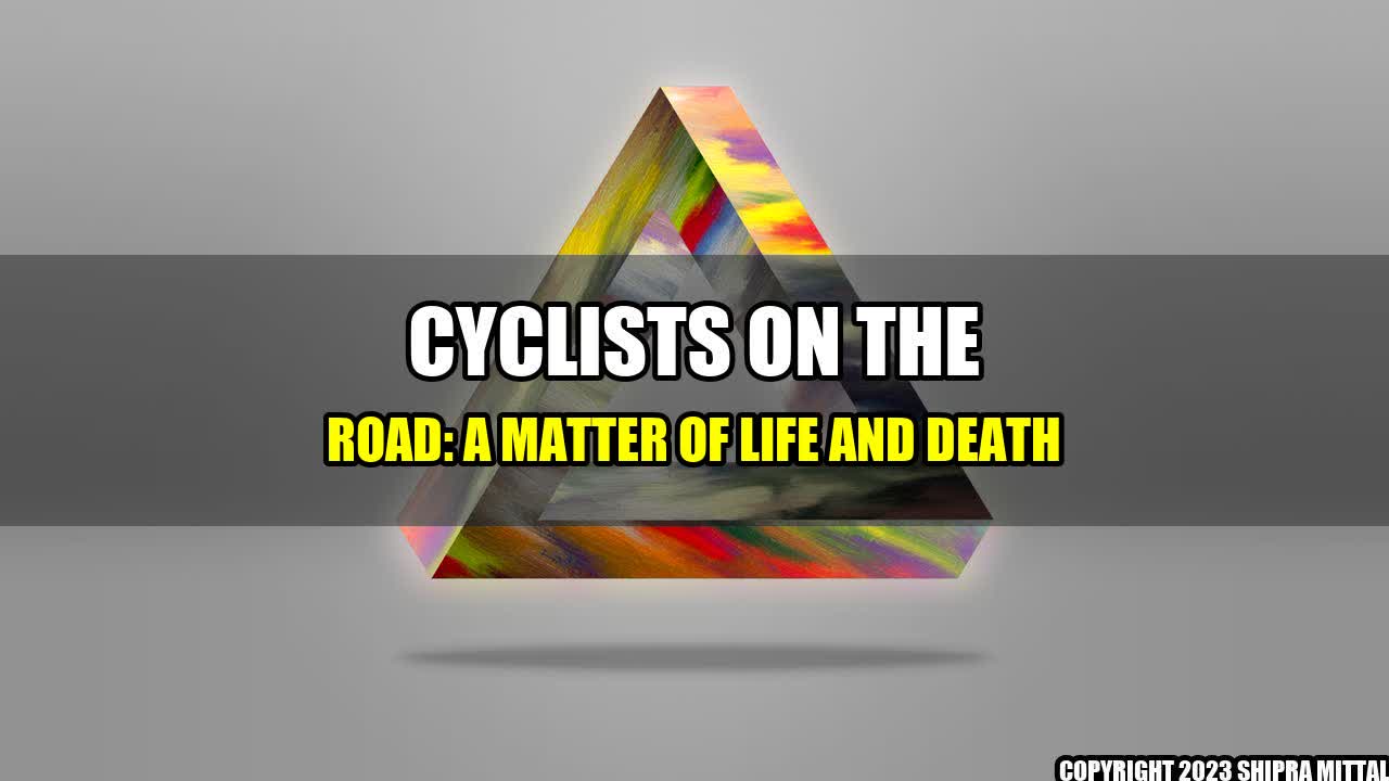 +Cyclists on the Road: A Matter of Life and Death+