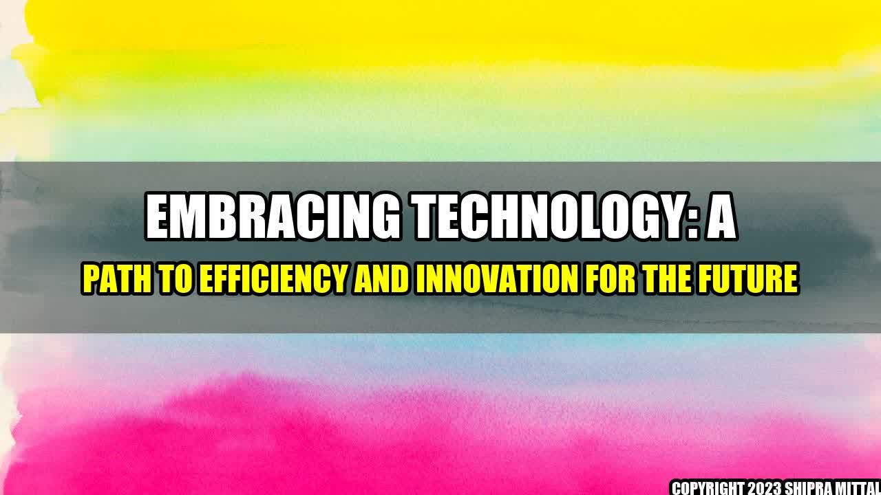 +Embracing Technology: A Path to Efficiency and Innovation for the Future+