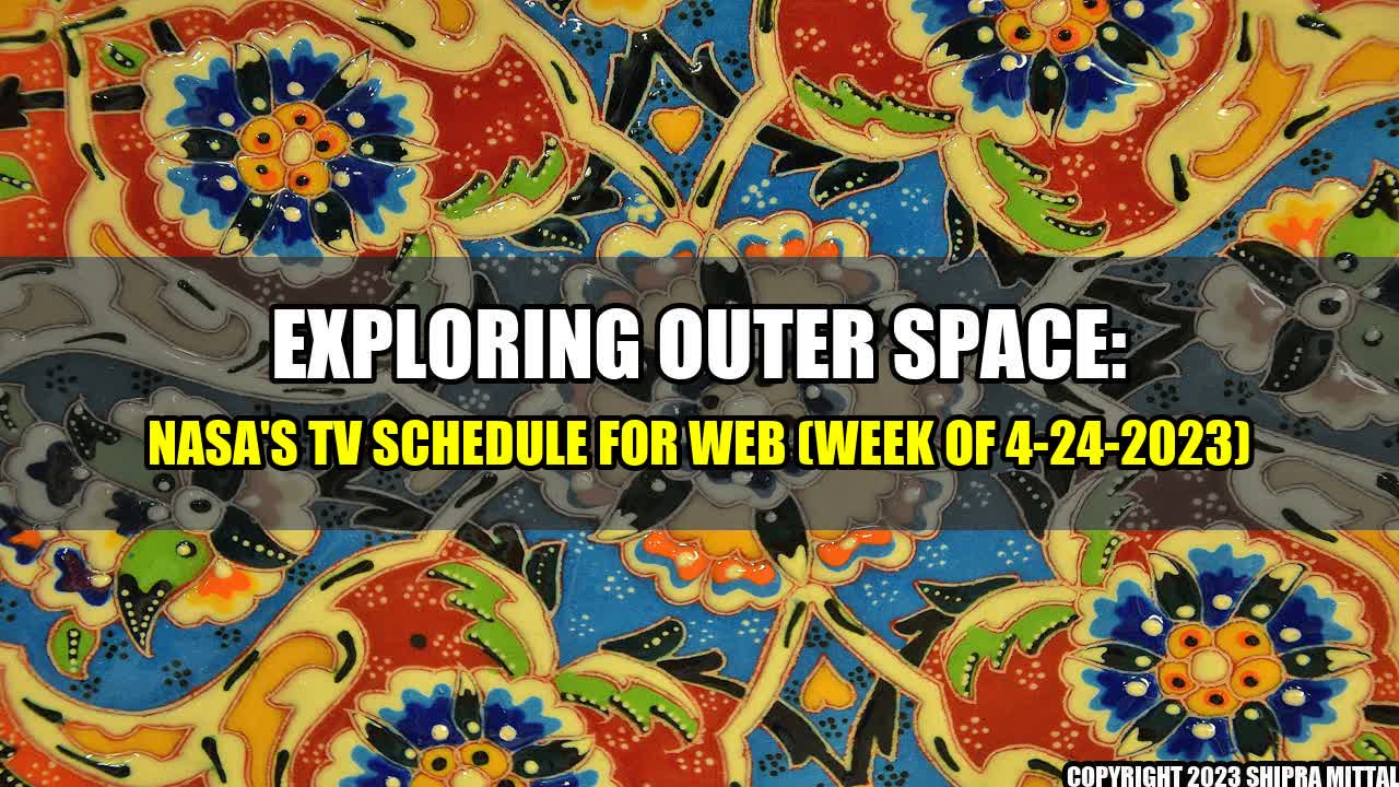 +Exploring Outer Space: NASA's TV Schedule for Web (Week of 4-24-2023)+