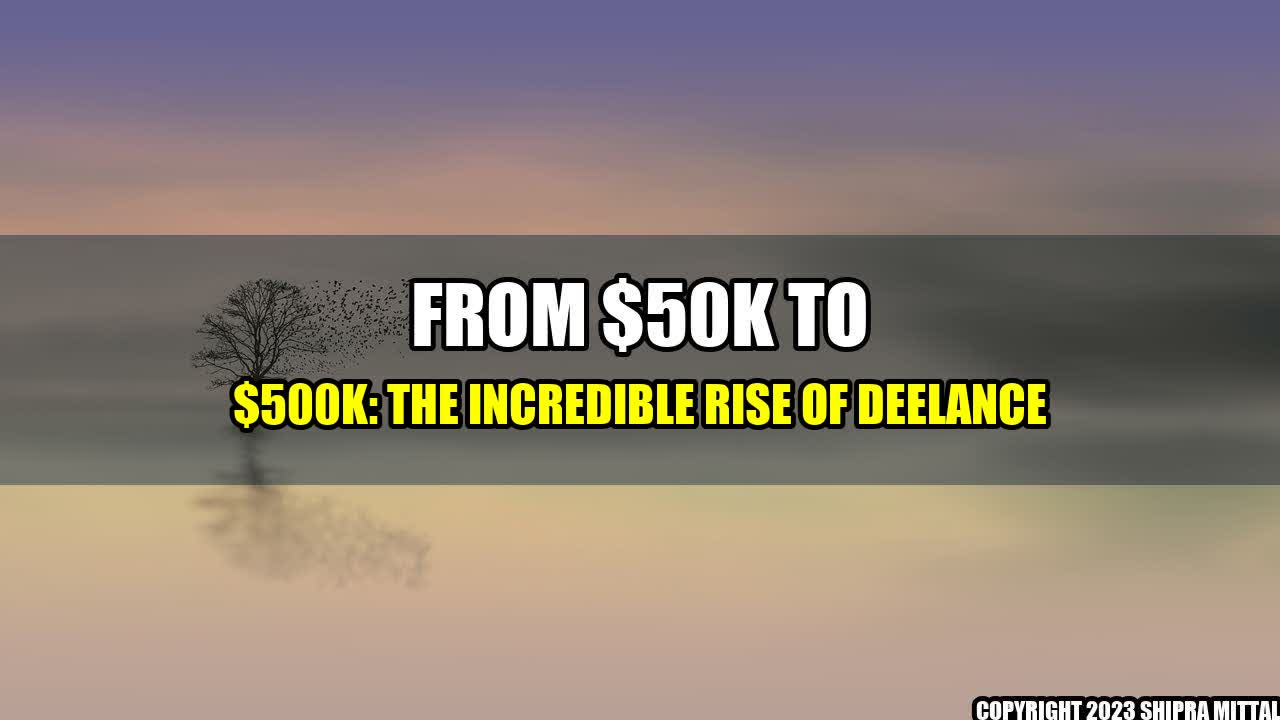 +From $50K to $500K: The Incredible Rise of DeeLance+