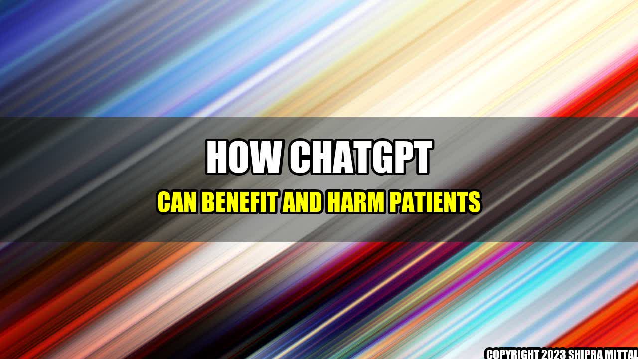 +How ChatGPT can benefit and harm patients+