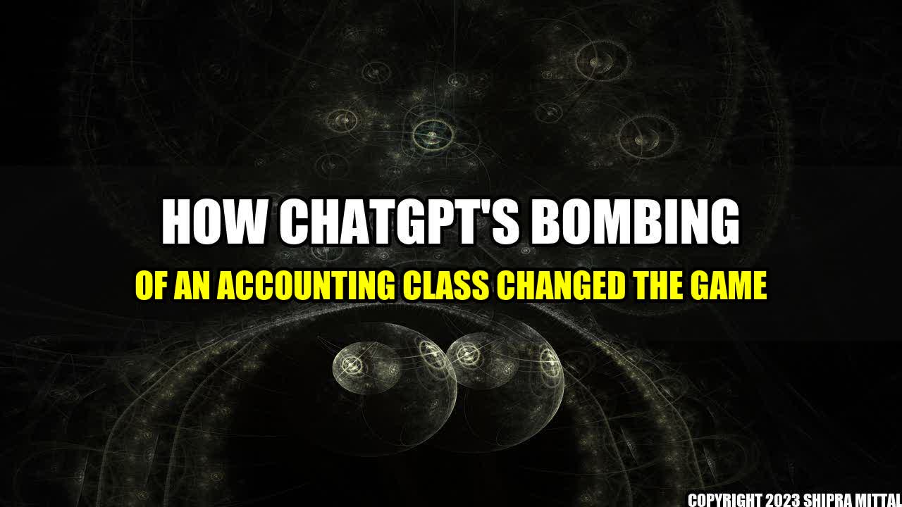 +How ChatGPT's Bombing of an Accounting Class Changed the Game+