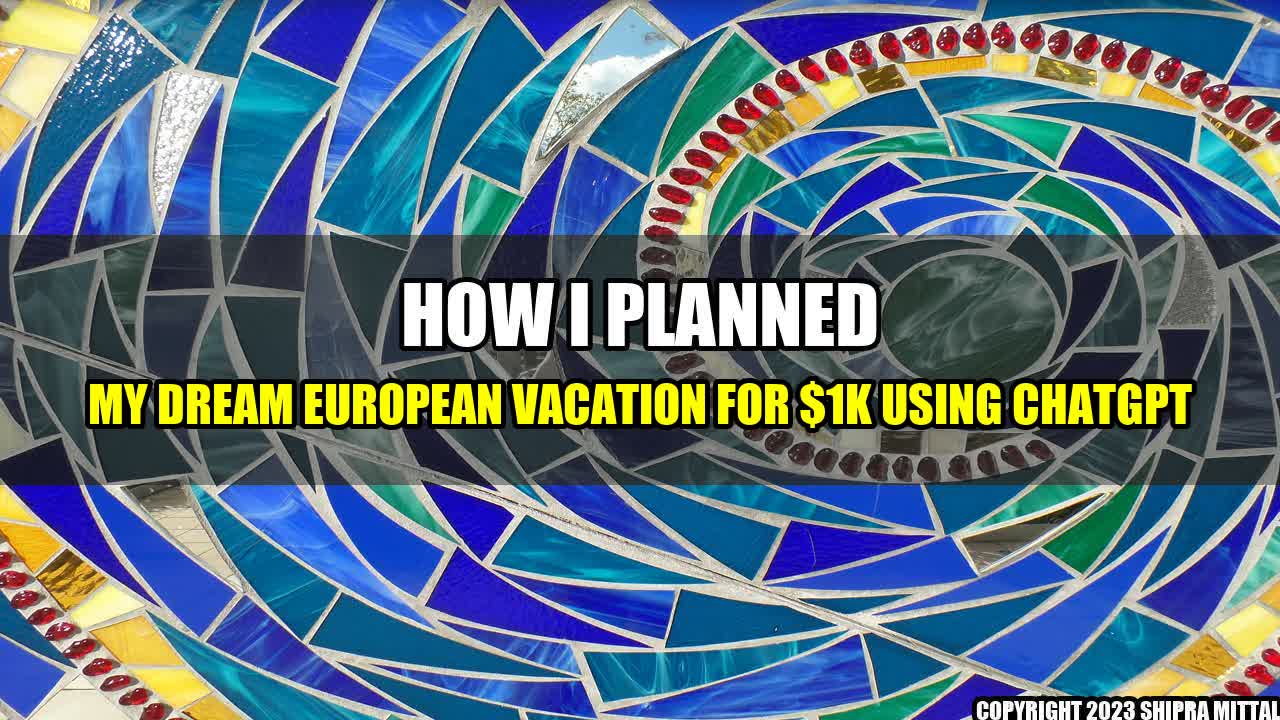 +How I Planned My Dream European Vacation for $1K using ChatGPT+