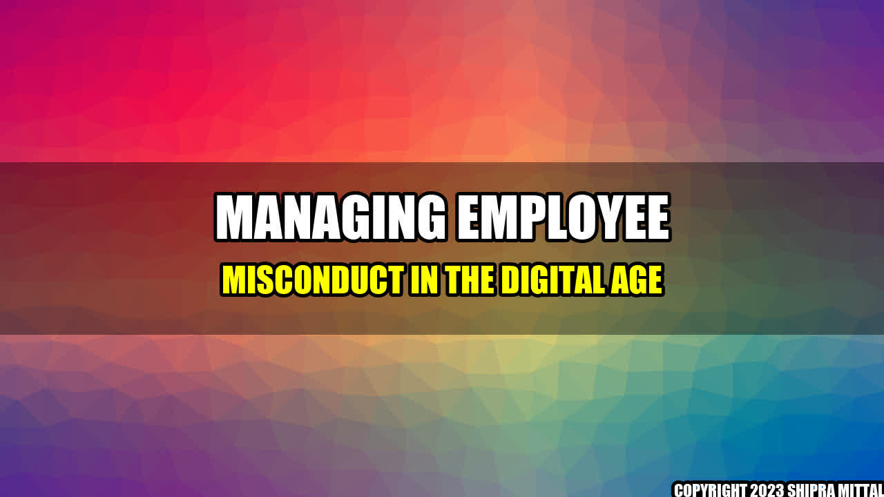 +Managing Employee Misconduct in the Digital Age+