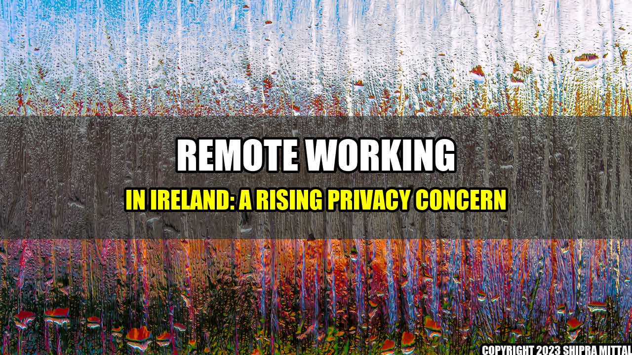 +Remote Working in Ireland: A Rising Privacy Concern+