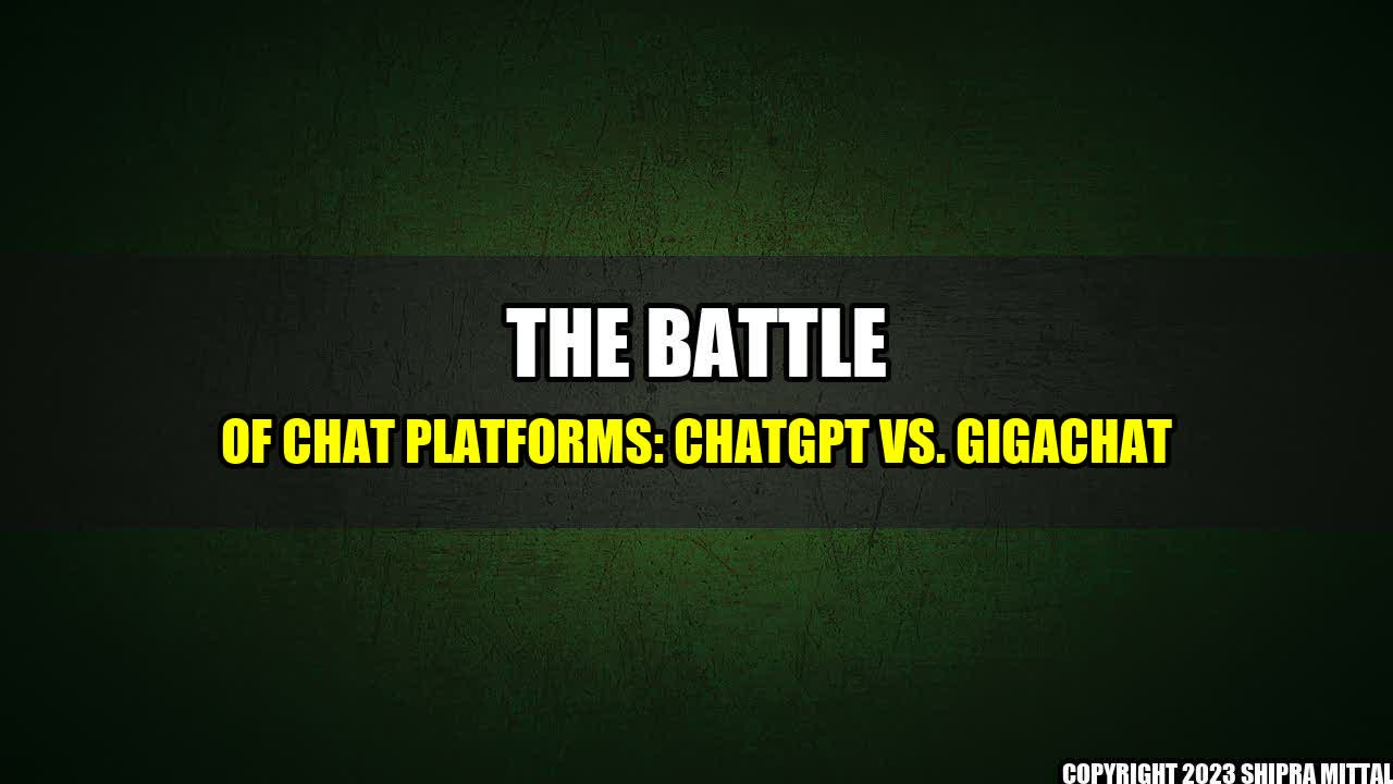 +The Battle of Chat Platforms: ChatGPT vs. GigaChat+