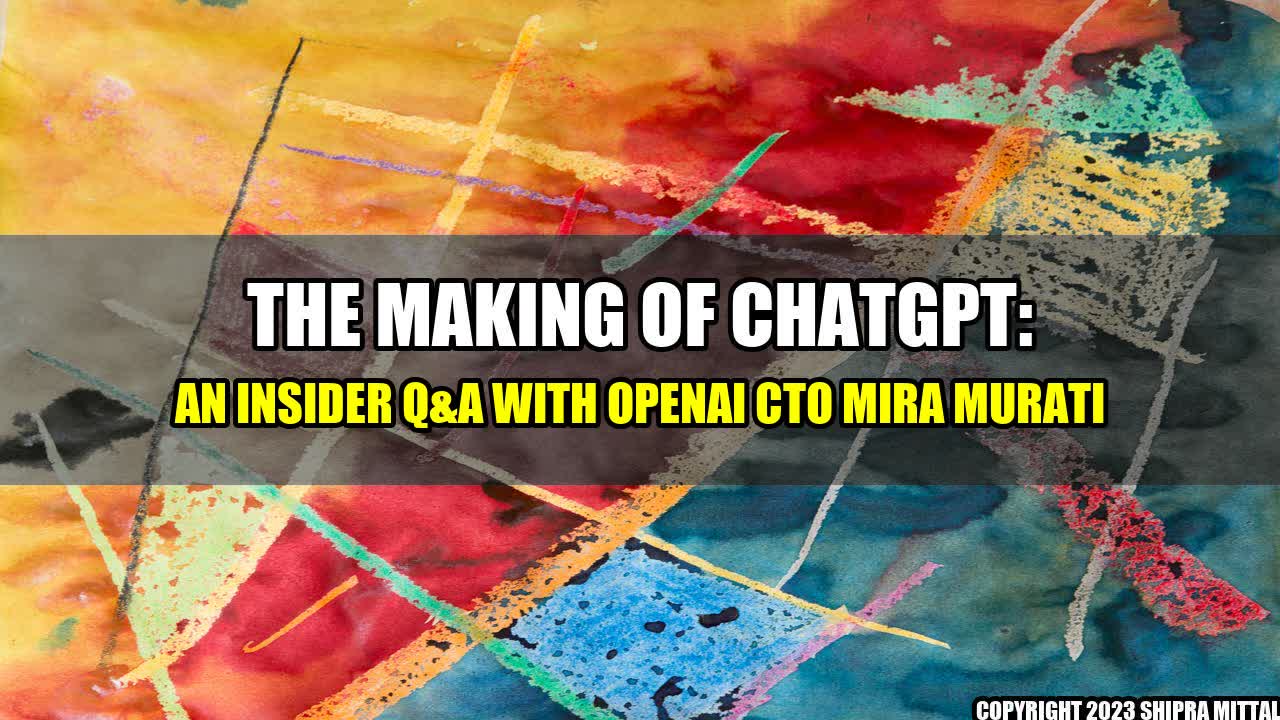 +The Making of ChatGPT: An Insider Q&A with OpenAI CTO Mira Murati+