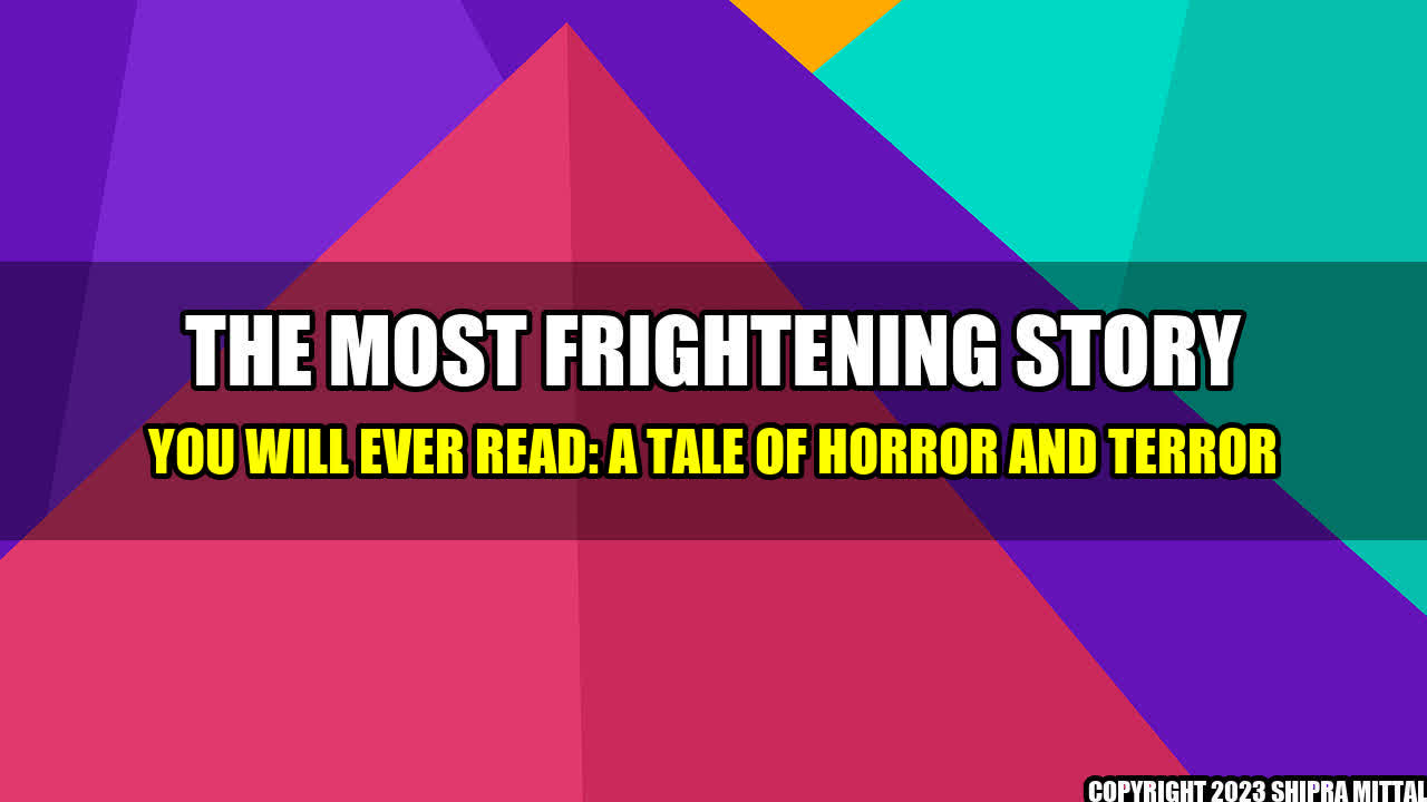 +The Most Frightening Story You Will Ever Read: A Tale of Horror and Terror+