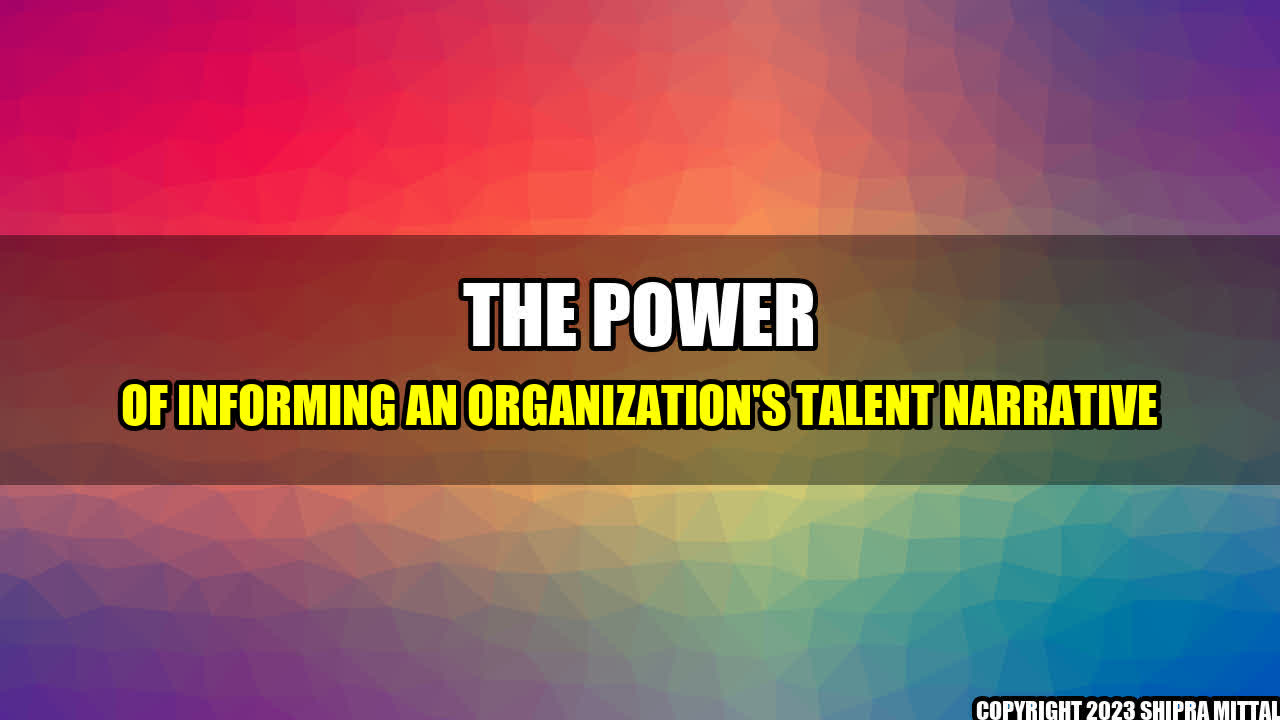 +The Power of Informing an Organization's Talent Narrative+