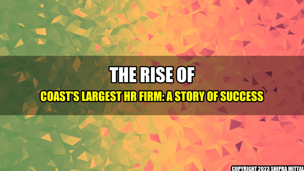 +The Rise of Coast's Largest HR Firm: A Story of Success+