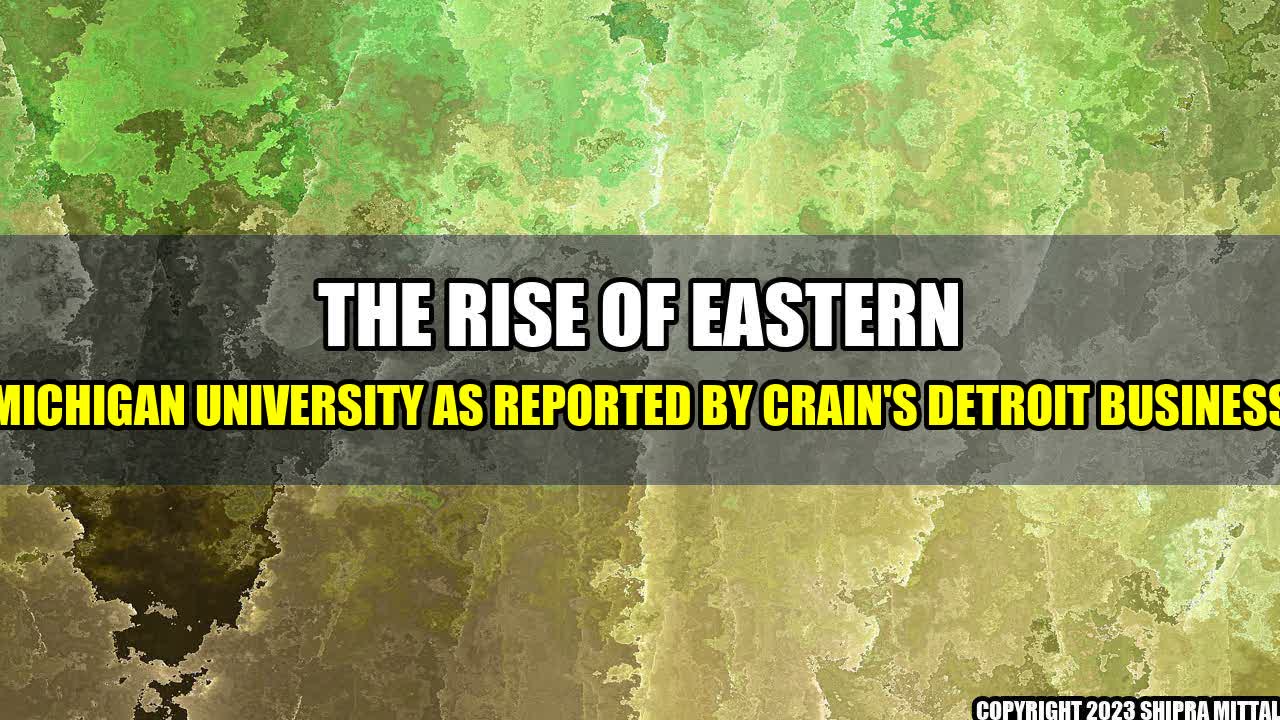 +The Rise of Eastern Michigan University as reported by Crain's Detroit Business+