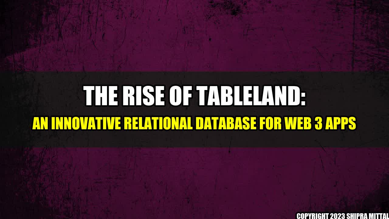 +The Rise of Tableland: An Innovative Relational Database for Web 3 Apps+