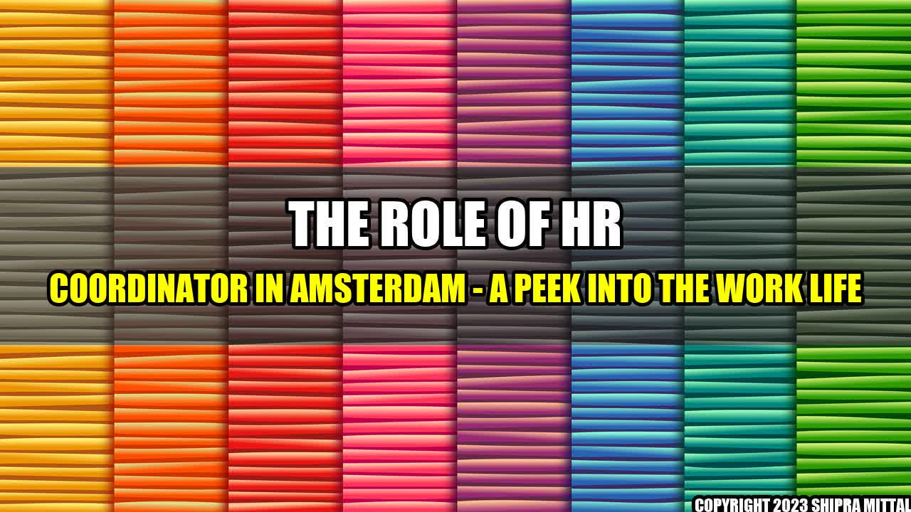 +The Role of HR Coordinator in Amsterdam - A Peek into the Work Life+