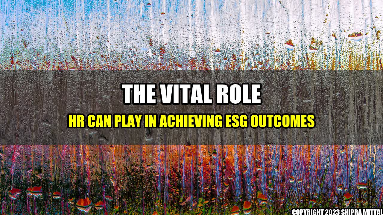 +The Vital Role HR Can Play in Achieving ESG Outcomes+