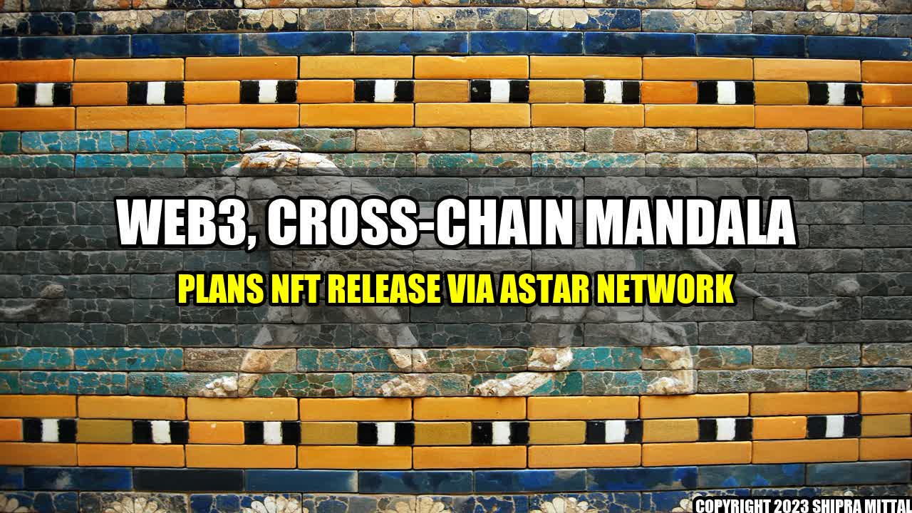 +Web3, Cross-Chain Mandala Plans NFT Release via Astar Network+