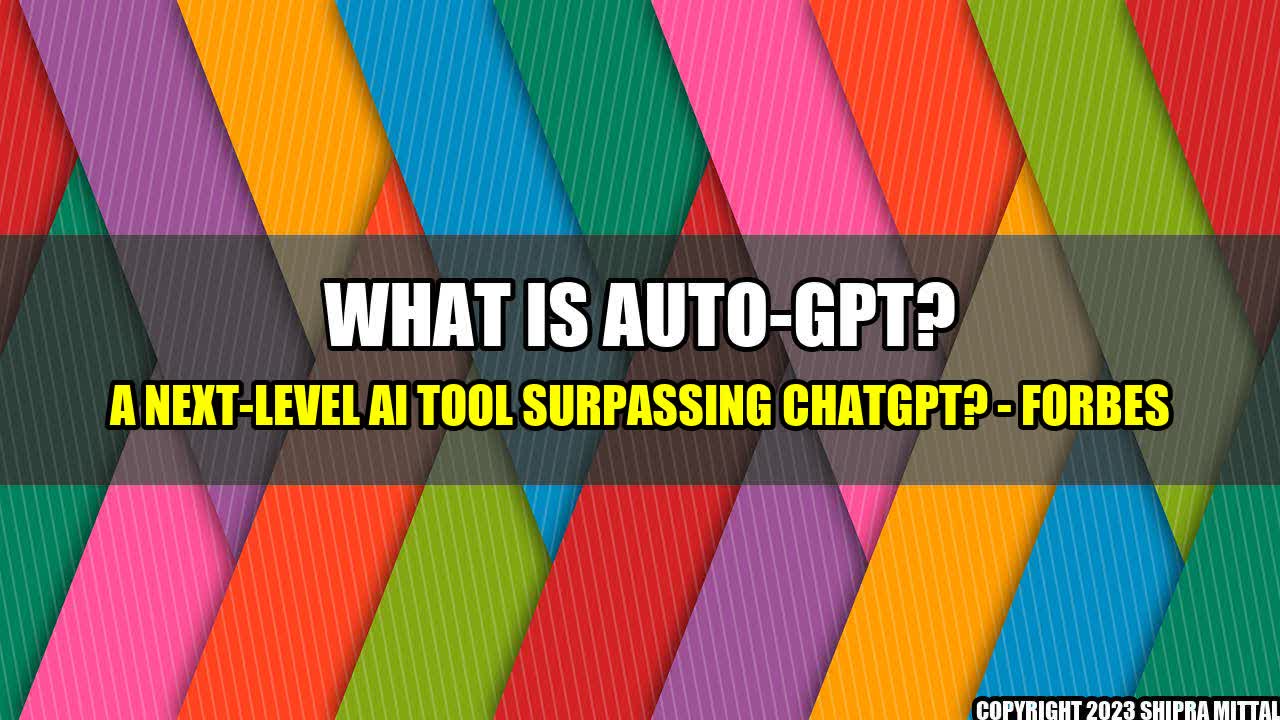 +What Is Auto-GPT? A Next-Level AI Tool Surpassing ChatGPT? - Forbes+