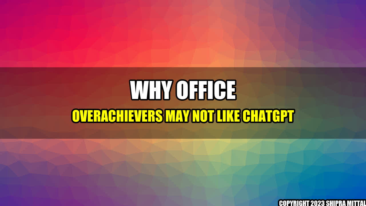 +Why Office Overachievers May Not Like ChatGPT+