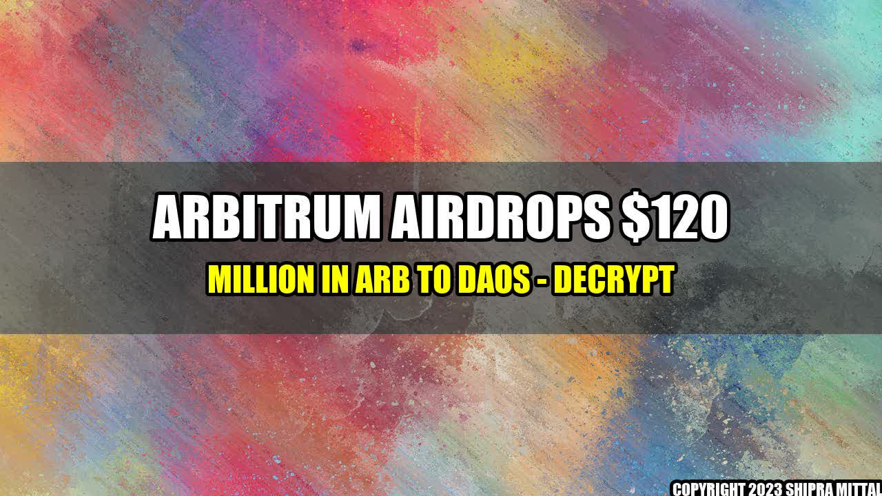 +Arbitrum Airdrops $120 Million in ARB to DAOs - Decrypt+