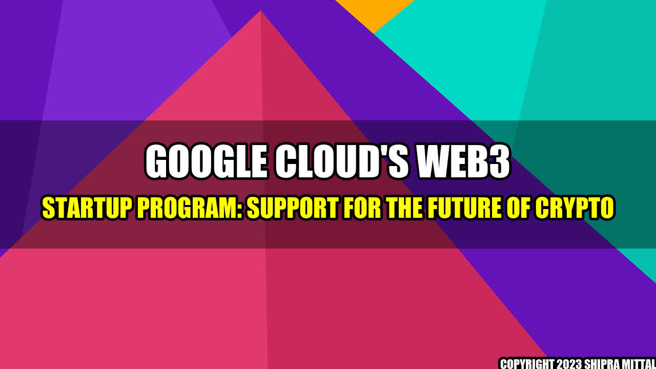 +Google Cloud's Web3 Startup Program: Support for the Future of Crypto+