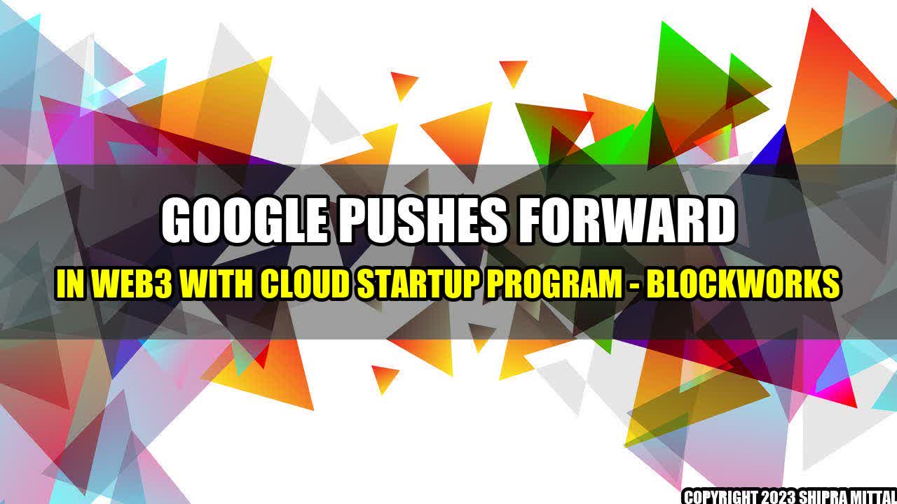 +Google Pushes Forward in Web3 With Cloud Startup Program - Blockworks+