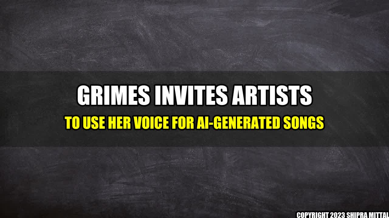 +Grimes Invites Artists to Use Her Voice for AI-Generated Songs+