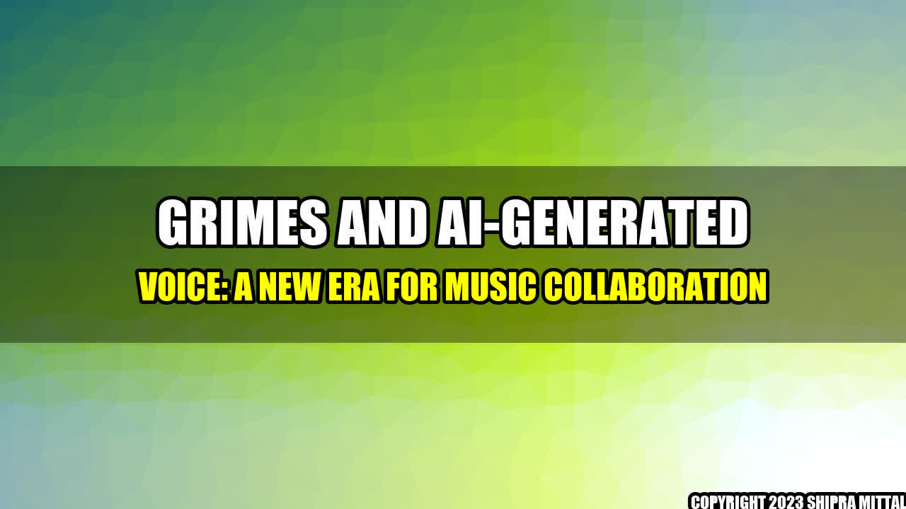 +Grimes and AI-Generated Voice: A New Era for Music Collaboration+