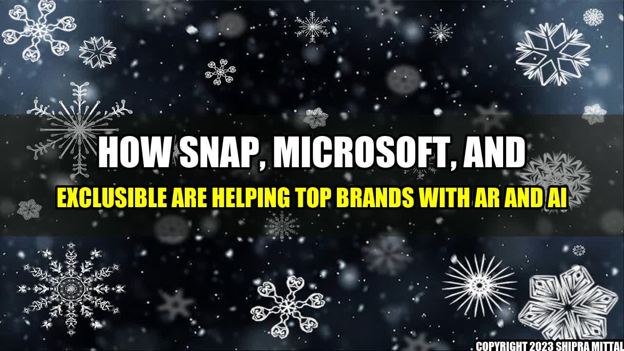 +How Snap, Microsoft, and Exclusible Are Helping Top Brands with AR and AI+