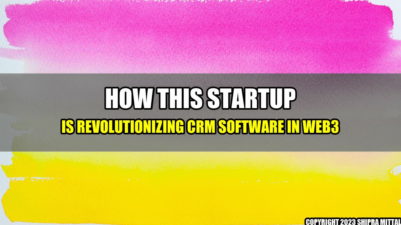 +How This Startup is Revolutionizing CRM Software in Web3+