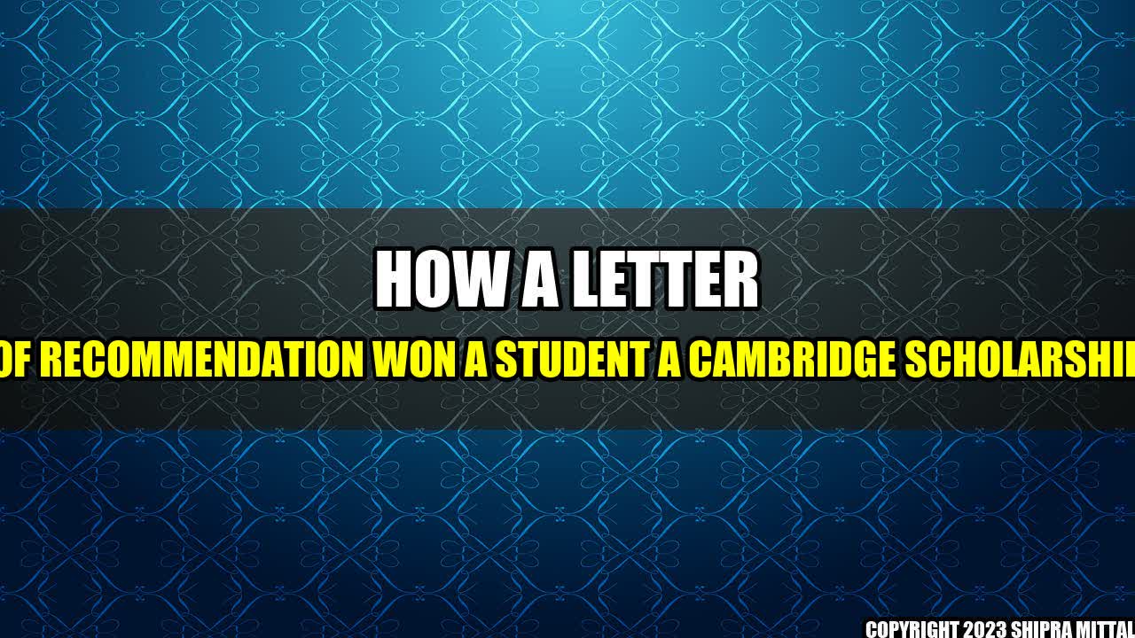 +How a letter of recommendation won a student a Cambridge scholarship+