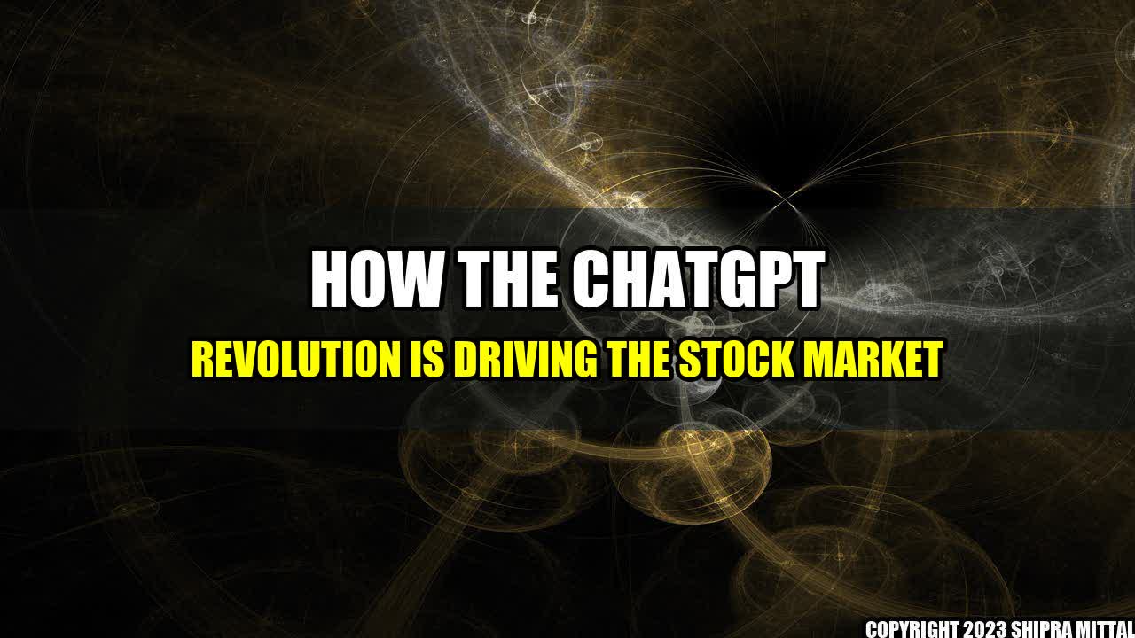 +How the ChatGPT Revolution is Driving the Stock Market+