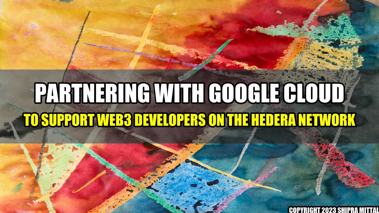 +Partnering with Google Cloud to Support Web3 Developers on the Hedera Network+