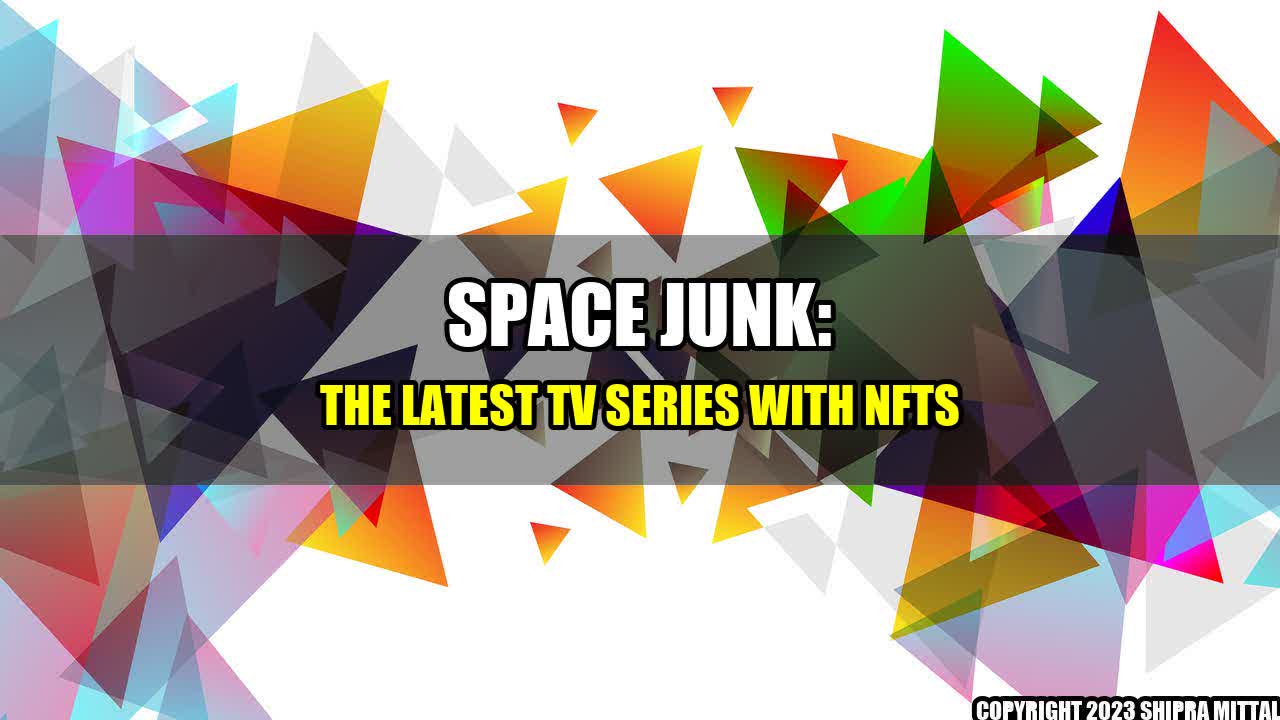 +Space Junk: The Latest TV Series with NFTs+